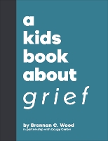 A Kids Book About Grief by Brennan C. Wood
