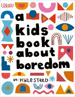 A Kids Book About Boredom by Kyle Steed