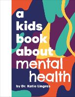 A Kids Book About Mental Health by Katie Lingras