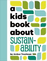 A Kids Book About Sustainability by Amber Troutman