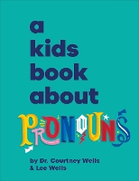 A Kids Book About Pronouns by Courtney Wells