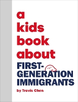 A Kids Book About First Generation Immigrants by Travis Chen