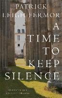 A Time to Keep Silence by Patrick Leigh Fermor