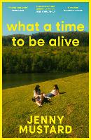 What A Time To Be Alive by Jenny Mustard
