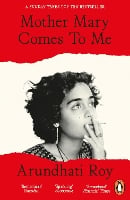 Mother Mary Comes To Me by Arundhati Roy