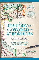 A History of the World in 47 Borders by Jonn Elledge