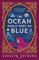 The Ocean Would Paint Me Blue by Zoulfa Katouh