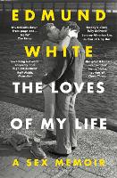 The Loves of My Life by Edmund White
