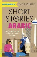 Short Stories in Arabic for Intermediate Learners (MSA) by Olly Richards