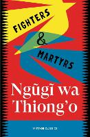Fighters & Martyrs by Ngugi wa Thiong'o