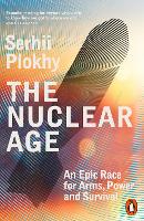 The Nuclear Age by Serhii Plokhy
