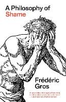 A Philosophy of Shame by Frédéric Gros