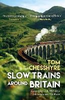 Slow Trains Around Britain by Tom Chesshyre