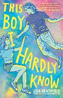This Boy I Hardly Know by Lisa Heathfield