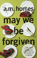 May We Be Forgiven by A. M. Homes