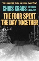 The Four Spent the Day Together by Chris Kraus