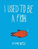 I Used to be a Fish