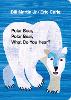 Polar Bear, Polar Bear, What Do You Hear?