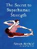 The Secret to Superhuman Strength