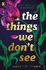 The Things We Don't See