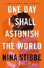 One Day I Shall Astonish the World