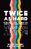 Twice As Hard