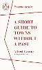 A Short Guide to Towns Without a Past