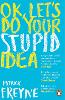OK, Let's Do Your Stupid Idea