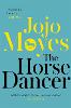 The Horse Dancer: Discover the heart-warming Jojo Moyes you haven't read yet