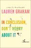 In Conclusion, Don't Worry About It