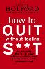 How To Quit Without Feeling S**T