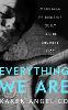 Everything We Are