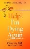 Help! I’m Dying Again