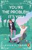 You're The Problem, It's You