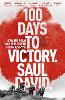 100 Days to Victory: How the Great War Was Fought and Won 1914-1918