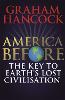 America Before: The Key to Earth's Lost Civilization