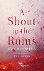 A Shout in the Ruins
