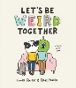 Let's Be Weird Together