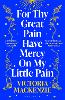 For Thy Great Pain Have Mercy On My Little Pain