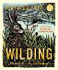 Wilding: How to Bring Wildlife Back - an Illustrated Guide