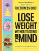 The Fitness Chef - Lose Weight Without Losing Your Mind