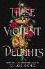 These Violent Delights