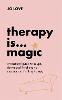 Therapy is... Magic