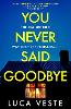 You Never Said Goodbye