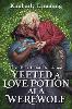 That Time I Got Drunk And Yeeted A Love Potion At A Werewolf