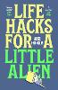 Life Hacks For a Little Alien