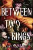Between Two Kings