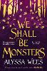 We Shall Be Monsters