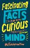 Fascinating Facts to Blow Your Curious Mind