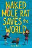Naked Mole Rat Saves the World